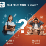 How Early Should You Start NEET Preparation – Class 11 or 12?